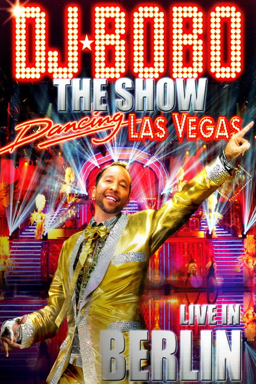DJ BoBo ‎- Dancing Las Vegas - The Show - Live In Berlin — постер