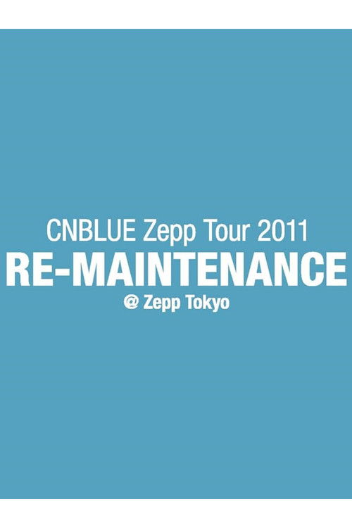 CNBLUE Zepp Tour 2011 ～RE-MAINTENANCE～ — постер