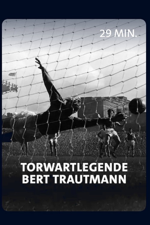 Vom Nazi zum englischen Fußballidol - Torwartlegende Bert Trautmann — постер
