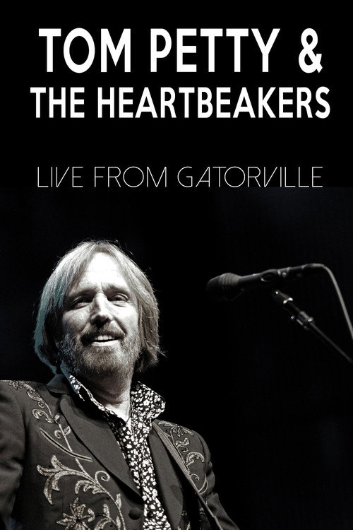 Tom Petty & The Heartbreakers - Live from Gatorville — постер