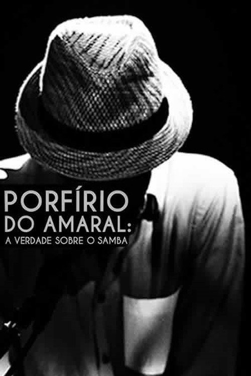Porfírio do Amaral: A Verdade Sobre o Samba — постер