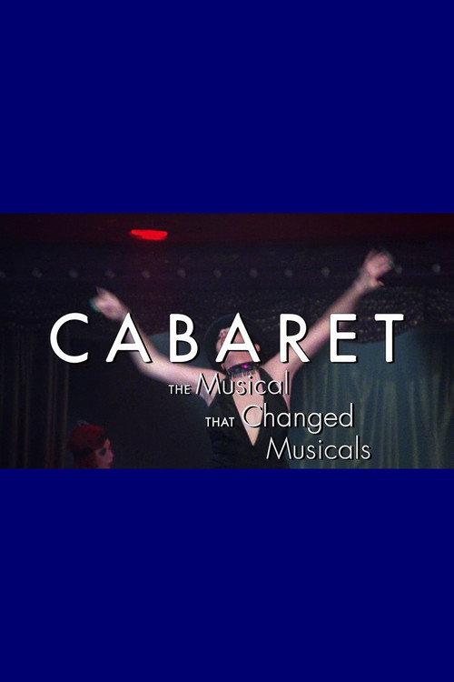 Cabaret: The Musical That Changed Musicals — постер