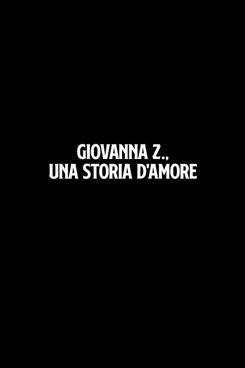 Giovanna Z., una storia d'amore — постер
