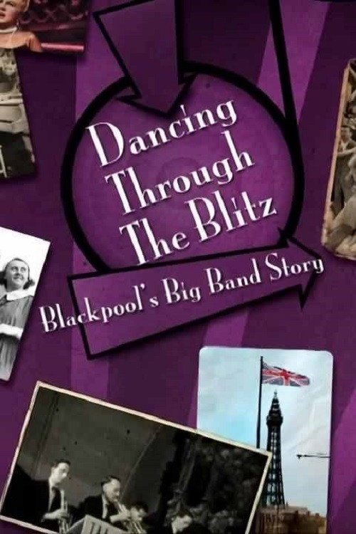 Dancing Through the Blitz: Blackpool's Big Band Story — постер