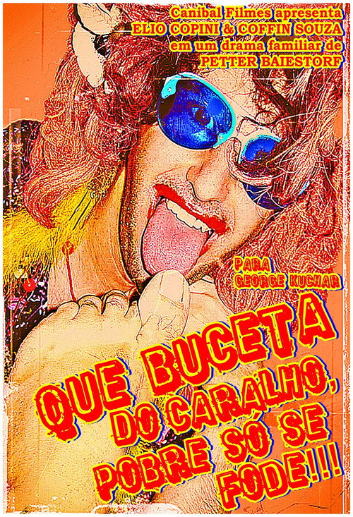Que Buceta do Caralho, Pobre só se Fode!!! — постер