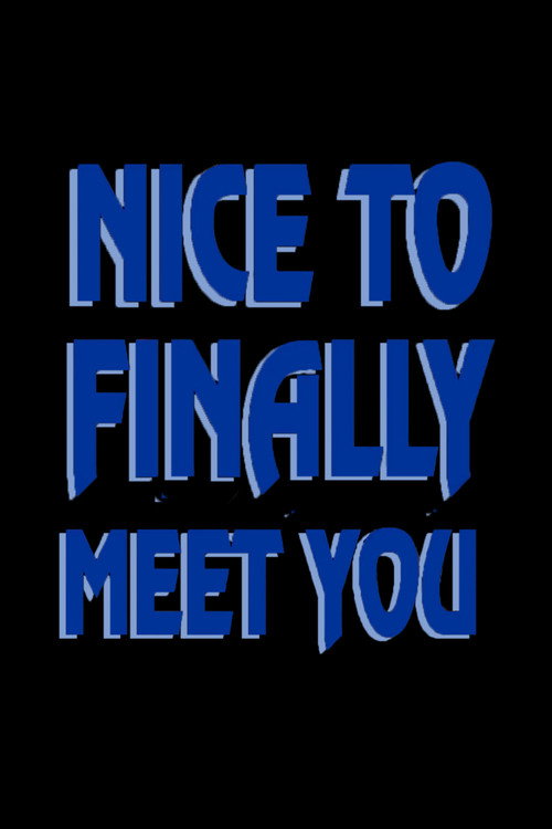 Nice to Finally Meet You — постер
