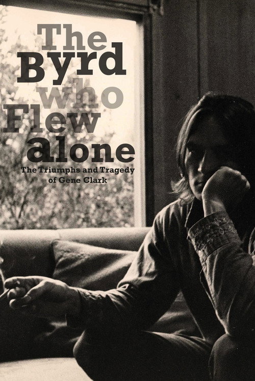 The Byrd Who Flew Alone: The Triumphs and Tragedy of Gene Clark — постер
