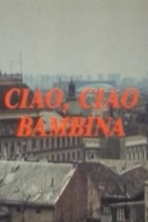 Ciao, ciao bambina — постер