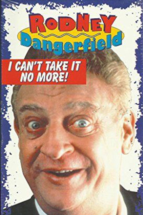 The Rodney Dangerfield Special: I Can't Take It No More — постер