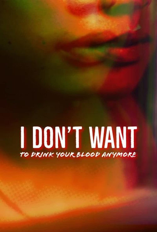 I Don't Want to Drink Your Blood Anymore — постер