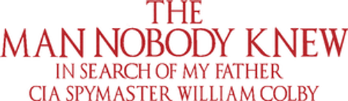 The Man Nobody Knew: In Search of My Father, CIA Spymaster William Colby — логотип