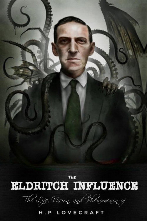 The Eldritch Influence: The Life, Vision, and Phenomenon of H.P. Lovecraft — постер