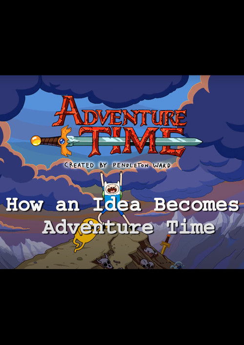How an Idea Becomes Adventure Time — постер