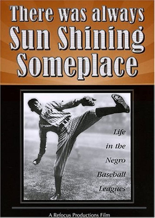 There Was Always Sun Shining Someplace: Life in the Negro Baseball Leagues — постер