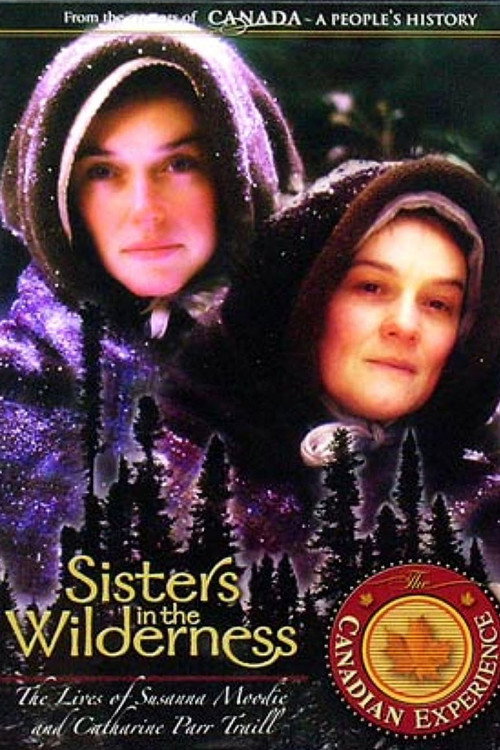 Sisters in the Wilderness: The Lives of Susanna Moodie and Catharine Parr Traill — постер