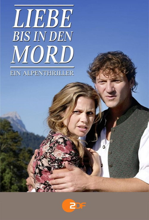 Liebe bis in den Mord: Ein Alpenthriller — постер