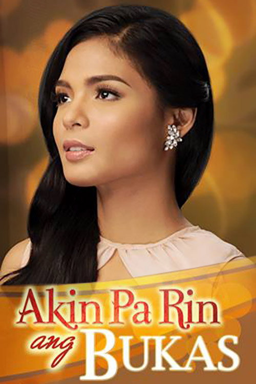 Akin Pa Rin ang Bukas — постер