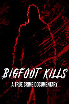 Bigfoot Kills: A True Crime Documentary — постер