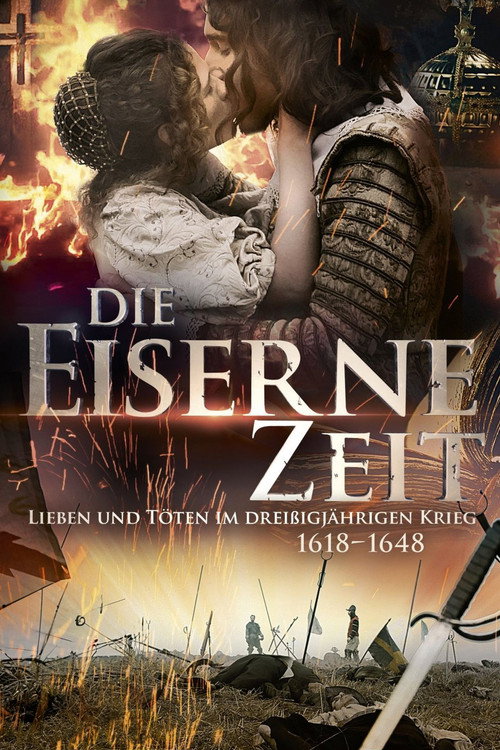 Die Eiserne Zeit - Lieben und Töten im Dreißigjährigen Krieg — постер