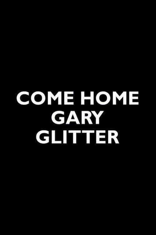Come Home Gary Glitter — постер