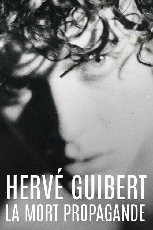 Hervé Guibert, la mort propagande — постер