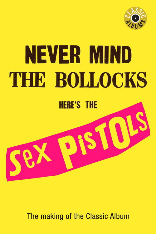 Classic Albums: Sex Pistols - Never Mind The Bollocks, Here's The Sex Pistols — постер