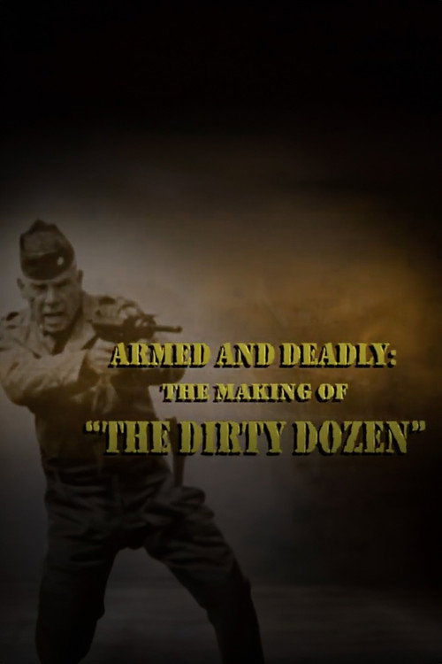 Armed and Deadly: The Making of 'The Dirty Dozen' — постер