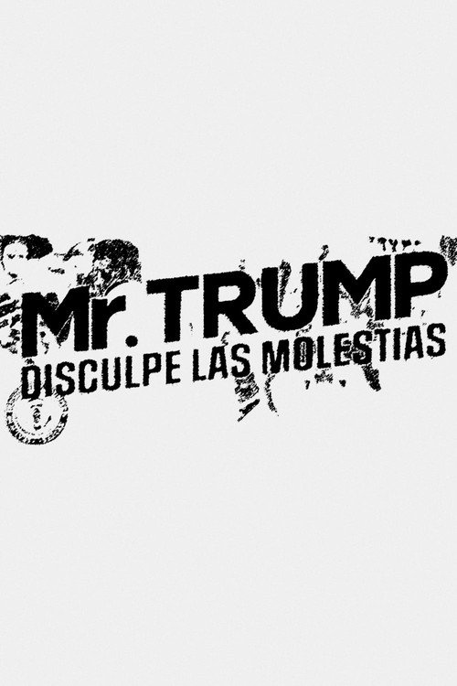 Mr. Trump, disculpe las molestias — постер