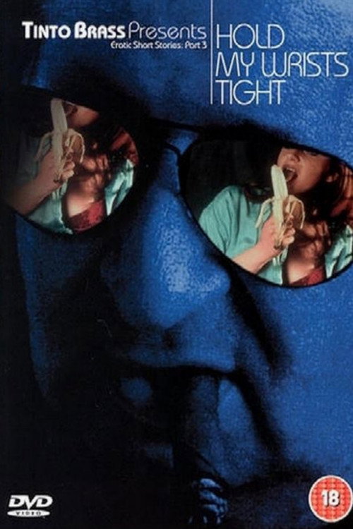 Tinto Brass Presents Erotic Short Stories: Part 3 - Hold My Wrists Tight — постер