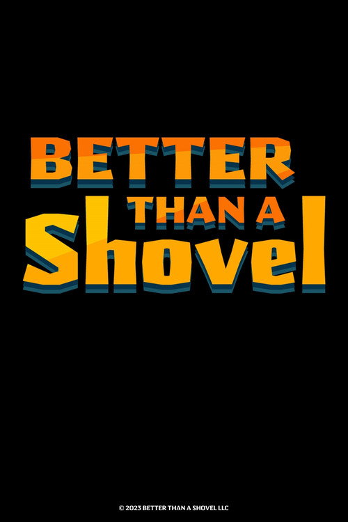 Better Than A Shovel — постер