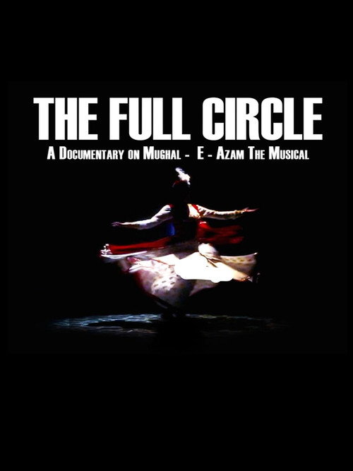 The Full Circle- A Documentary on Mughal-E-Azam the Musical — постер