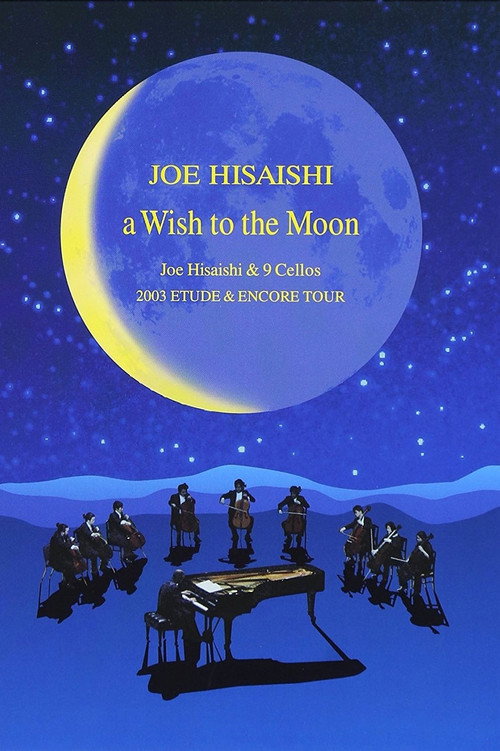 A Wish to the Moon: Joe Hisaishi & 9 Cellos 2003 Etude & Encore Tour — постер