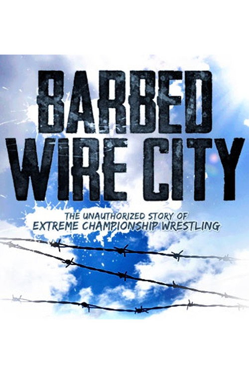 Barbed Wire City: The Unauthorized Story of Extreme Championship Wrestling — постер